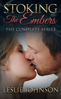 Stoking the Embers - The Complete Series: New Adult Romantic Suspense - Leslie Johnson