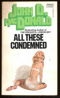 All These Condemned - John D. MacDonald