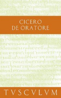 Uber Den Redner / de Oratore: Lateinisch - Deutsch - Cicero, Theodor Nusslein