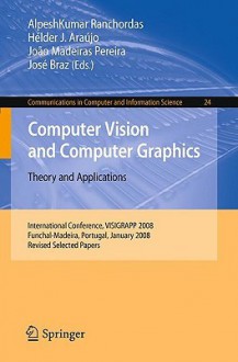 Computer Vision And Computer Graphics Theory And Applications: International Conference, Visigrapp 2008, Funchal Madeira, Portugal, January 22 25, 2008. ... In Computer And Information Science) - Alpesh Kumar Ranchordas, Hélder J. Araújo, José Braz, Joao Madeiras Pereira