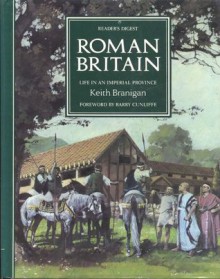 Roman Britain: Life In An Imperial Province - Keith Branigan