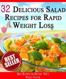 32 Delicious Salad Recipes for Rapid Weight Loss: The Way to Slim Figure (Best Recipes for Dieters) - Nicole Taylor