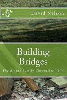 Building Bridges (The Blaine Family Chronicles) (Volume 4) - David Nelson