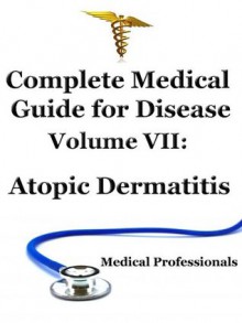 Complete Medical Guide For Disease Volume VII; Atopic Dermatitis - National Institute Of Health