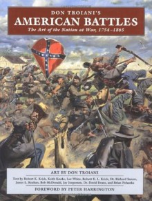 Don Troiani's American Battles: The Art of the Nation at War, 1754-1865 - Don Troiani, Robert K. Krick