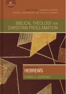 Commentary on Hebrews (Biblical Theology Christian Proclamation Commentary) - Thomas R. Schreiner