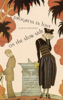 Progress in Love on the Slow Side - Jean Paulhan, Jean Paulham, Michael Syrotinski, Christine Moneera Laennec