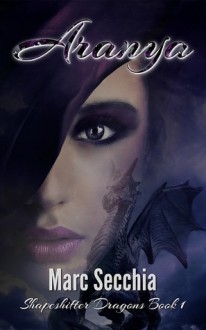 Aranya (Shapeshifter Dragons, #1) - Marc Secchia