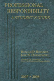 Professional Responsibility: Student Guide, 2007-2008 ed. - Ronald D. Rotunda, John S. Dzienkowski