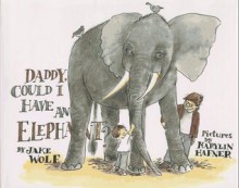 Daddy, Could I Have an Elephant? - Jake Wolf, Marylin Hafner