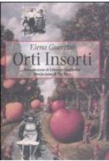 Orti insorti: In giardino con Pasolini, Calvino e mio nonno contadino - Elena Guerrini, Pia Pera