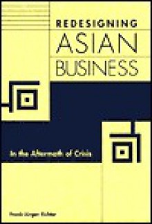 Redesigning Asian Business: In The Aftermath Of Crisis - Frank-Jürgen Richter