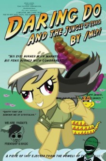 Daring Do and the Jungle of Terror (Daring Do Parodies) - Anonymous Anonymous, Dani Dundee, 4chan