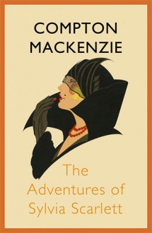 The Adventures of Sylvia Scarlett - Compton Mackenzie