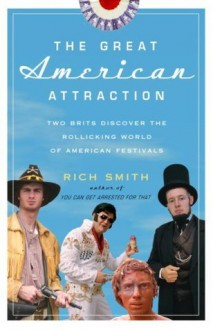 The Great American Attraction: Two Brits Discover the Rollicking World of American Festivals - Rich Smith