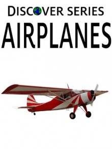 Airplanes: Discover Series Picture Book for Children (Kindle Kids Library) - Xist Publishing