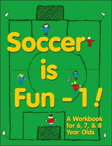 Soccer is Fun - 1!: A Workbook for 6, 7, & 8 Year Olds - Tony Waiters, Jane Cowan, Scott Schneider