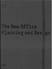 The New Office: Planning and Design - Daniela Pogade