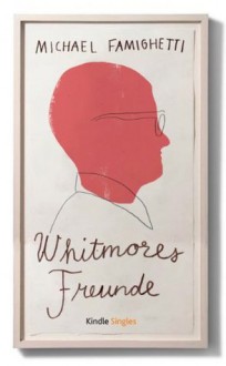 Whitmores Freunde (Kindle Single) (German Edition) - Michael Famighetti, Julia Knobloch