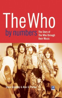 The Who By Numbers: The Story Of The Who Through Their Music - Alan G. Parker, Steve Grantley