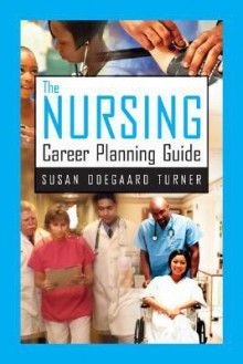 The Nursing Career Planning Guide - Susan Turner