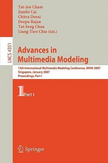 Advances in Multimedia Modeling: 13th International Multimedia Modeling Conference, MMM 2007, Singapore, January 9-12, 2007, Proceedings, Part I - Tat-Jen Cham, Tat-Jen Cham