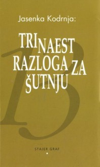 Trinaest razloga za šutnju - Jasenka Kodrnja