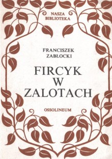 Fircyk w zalotach - Franciszek Zabłocki