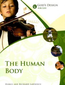 God's Design For Life: The Human Body (God's Design Series) - Debbie Lawrence, Richard Lawrence