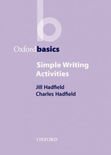 OB: SIMPLE WRITING ACTIVITIES (Oxford Basics) - Jill Hadfield, Charles Hadfield