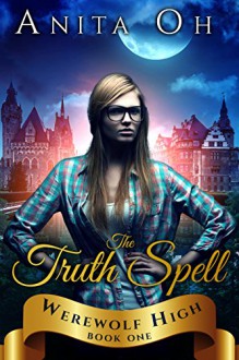 The Truth Spell (Werewolf High Book 1) - Anita Oh