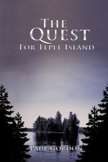 The Quest for Tepee Island - Paul Gordon