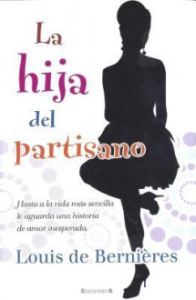 La Hija del Partisano = A Partisan's Daughter - Louis de Bernières, Sonia Tapia