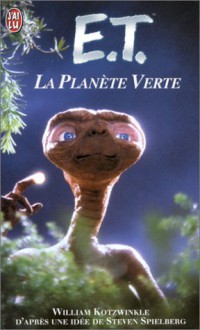 E.T.: La Planète Verte - William Kotzwinkle, Bernadette Emerich