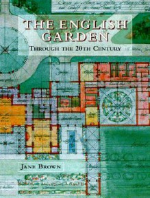 English Garden Through the Twentieth Century - Jane Brown