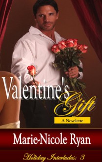 Valentine's Gift (Holiday Interludes, #3) - Marie-Nicole Ryan