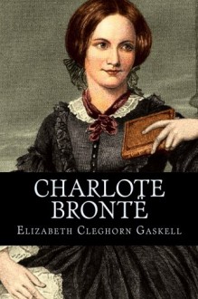 Charlote Brontë - Elizabeth Cleghorn Gaskell