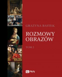 Rozmowy obrazów. Tom 2 - Grażyna Bastek