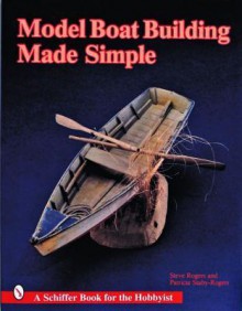 Model Boat Building Made Simple - Steve Rogers