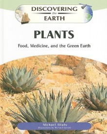 Plants: Food, Medicine, and the Green Earth - Michael Allaby