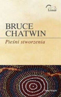 Pieśni Stworzenia - Bruce Chatwin, Krzysztof Puławski