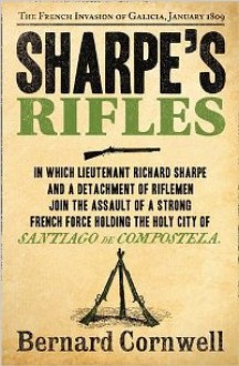 Sharpe's Rifles : Richard Sharpe and the French Invasion of Galicia, January 1809 - Bernard Cornwell