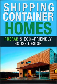 Shipping Container Homes: Prefab & Eco-friendly House Design (Prefab Homes) - Mark Linn