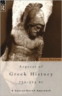 Aspects Of Greek History, 750 323 Bc: A Source Based Approach - Terry Buckley