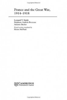 France and the Great War (New Approaches to European History) - Leonard V. Smith