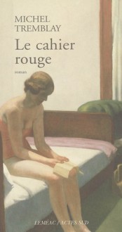 Le cahier rouge - Michel Tremblay