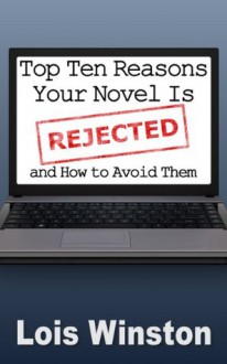 Top Ten Reasons Your Novel is Rejected - Lois Winston