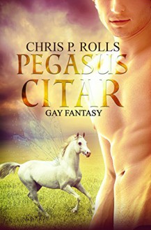 Pegasuscitar - Auf magischen Schwingen: Gay Fantasy - Chris P. Rolls