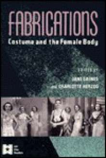 Fabrications: Costume and the Female Body - Jane M. Gaines