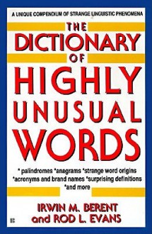 The Dictionary of Highly Unusual Words - Irwin M. Berent